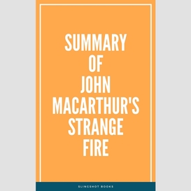 Summary of john macarthur's strange fire