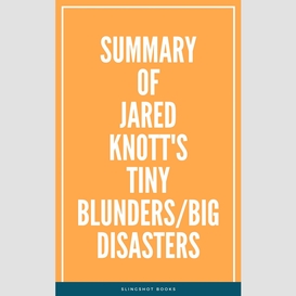 Summary of jared knott's tiny blunders/big disasters