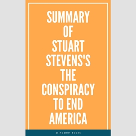 Summary of stuart stevens's the conspiracy to end america