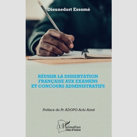 Réussir la dissertation française aux examens et concours administratifs