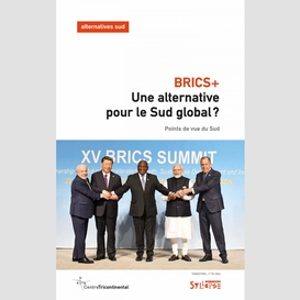 Brics+ : une alternative pour le sud global ?