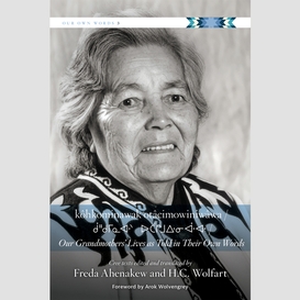 Kôhkominawak otâcimowiniwâwa / our grandmothers' lives as told in their own words
