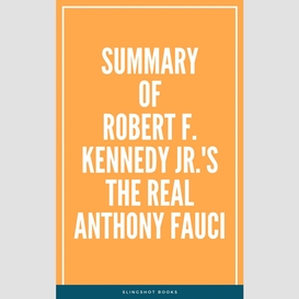 Summary of robert f. kennedy jr.'s the real anthony fauci