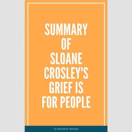 Summary of sloane crosley's grief is for people
