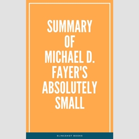 Summary of michael d. fayer's absolutely small