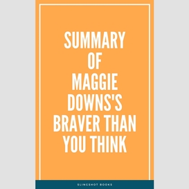 Summary of maggie downs's braver than you think