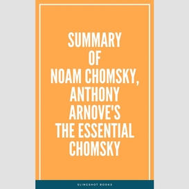 Summary of noam chomsky, anthony arnove's the essential chomsky