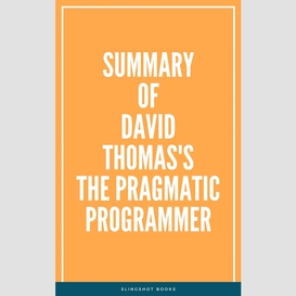 Summary of david thomas's the pragmatic programmer