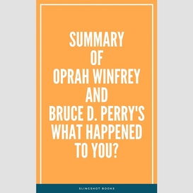 Summary of oprah winfrey and bruce d. perry's what happened to you?