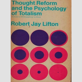 Thought reform and the psychology of totalism: a study of brainwashing in china