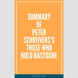 Summary of peter schrijvers's those who hold bastogne