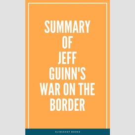 Summary of jeff guinn's war on the border