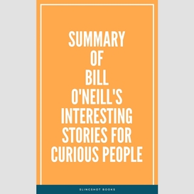 Summary of bill o'neill's interesting stories for curious people