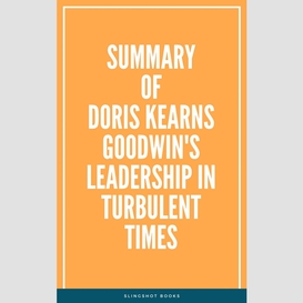 Summary of doris kearns goodwin's leadership in turbulent times