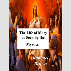 The life of mary as seen by the mystics