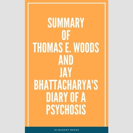 Summary of thomas e.  woods and jay bhattacharya's diary of a psychosis