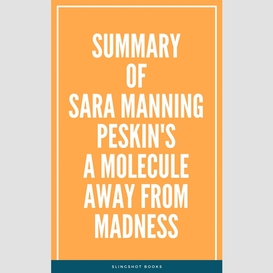 Summary of sara manning peskin's a molecule away from madness