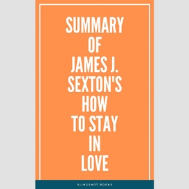 Summary of james j. sexton's how to stay in love