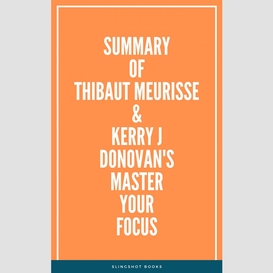 Summary of thibaut meurisse & kerry j donovan's master your focus