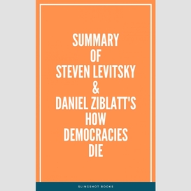 Summary of steven levitsky & daniel ziblatt's how democracies die
