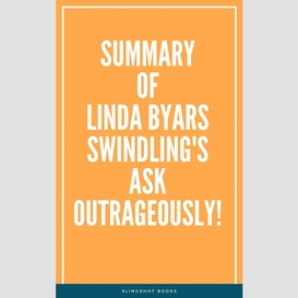 Summary of linda byars swindling's ask outrageously!