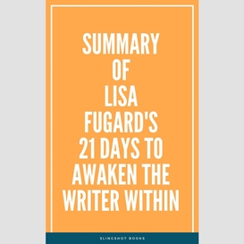 Summary of lisa fugard's 21 days to awaken the writer within