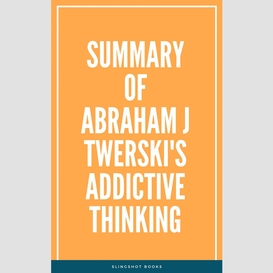 Summary of abraham j twerski's addictive thinking