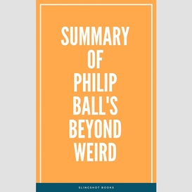 Summary of philip ball's beyond weird