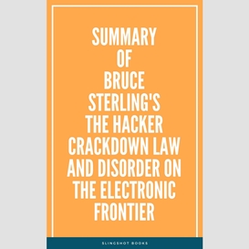 Summary of bruce sterling's the hacker crackdown law and disorder on the electronic frontier