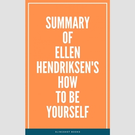 Summary of ellen hendriksen's how to be yourself