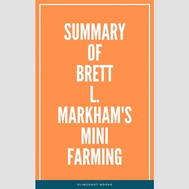Summary of brett l. markham's mini farming