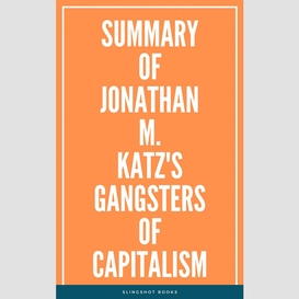 Summary of jonathan m. katz's gangsters of capitalism