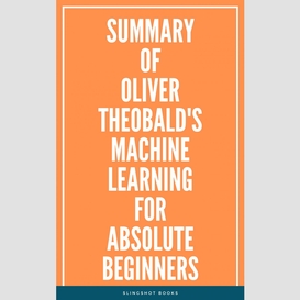 Summary of oliver theobald's machine learning for absolute beginners