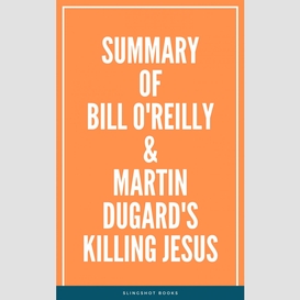 Summary of bill o'reilly & martin dugard's killing jesus