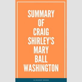 Summary of craig shirley's mary ball washington