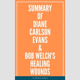 Summary of diane carlson evans & bob welch's healing wounds