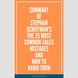 Summary of stephan schiffman's the 25 most common sales mistakes and how to avoid them