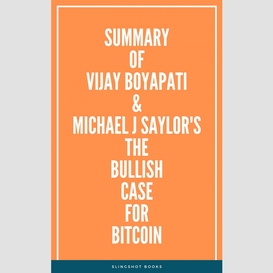 Summary of vijay boyapati & michael j saylor's the bullish case for bitcoin