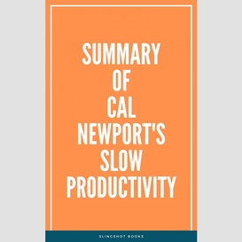 Summary of cal newport's slow productivity