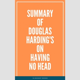 Summary of douglas harding's on having no head
