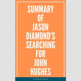 Summary of jason diamond's searching for john hughes