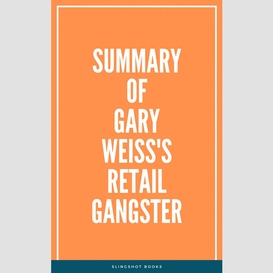 Summary of gary weiss's retail gangster