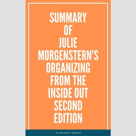 Summary of julie morgenstern's organizing from the inside out second edition
