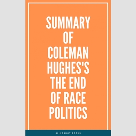 Summary of coleman hughes's the end of race politics