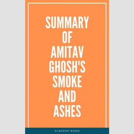 Summary of amitav ghosh's smoke and ashes