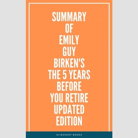 Summary of emily guy birken's the 5 years before you retire updated edition