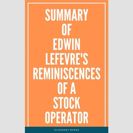 Summary of edwin lefevre's reminiscences of a stock operator