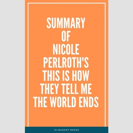 Summary of nicole perlroth's this is how they tell me the world ends