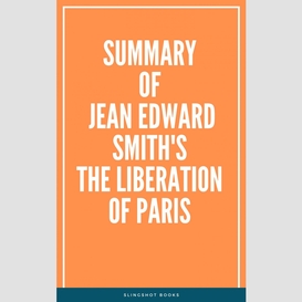 Summary of jean edward smith's the liberation of paris
