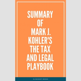 Summary of mark j. kohler's the tax and legal playbook